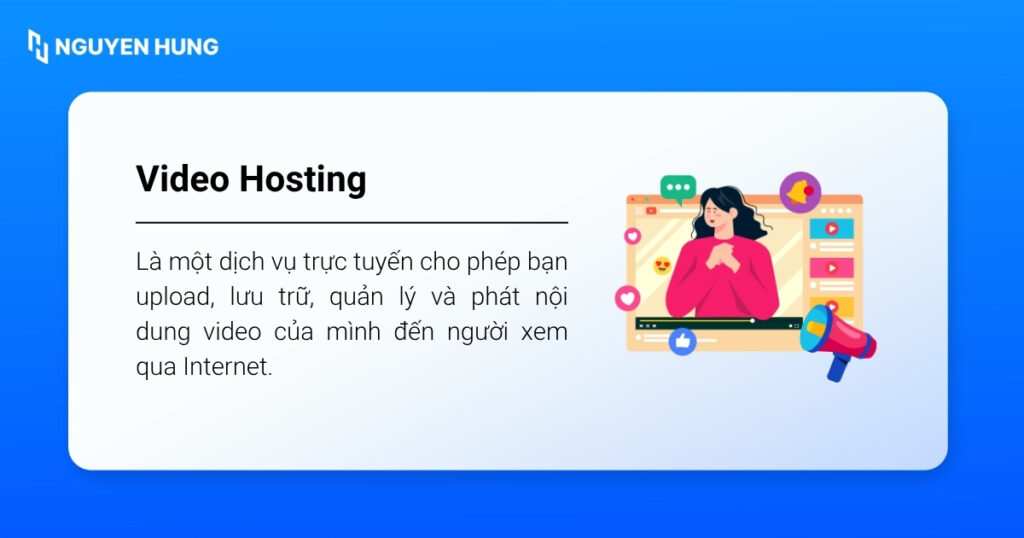 Video hosting là dịch vụ lưu trữ và quản lý video trực tuyến trên các máy chủ chuyên dụng