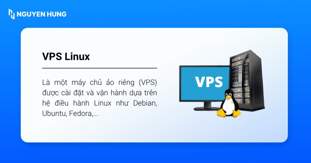 VPS Linux là một máy chủ ảo riêng được cài đặt hệ điều hành Linux