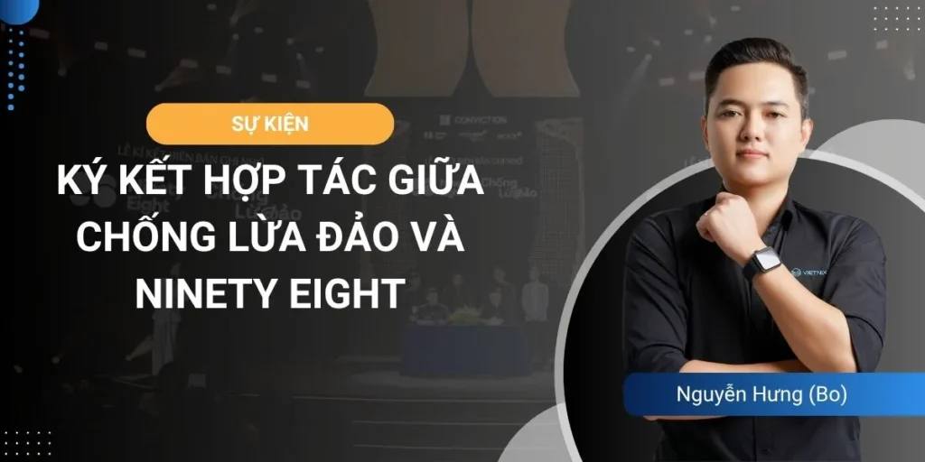 Conviction 2026: Ký kết hợp tác giữa Chống Lừa Đảo x Ninety Eight
