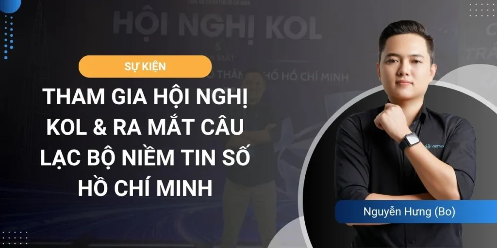 Tham gia Hội nghị KOL & Lễ ra mắt Câu lạc bộ Niềm Tin Số TP.HCM: Chung tay xây dựng không gian mạng xanh, sạch và có trách nhiệm
